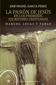 La pasión de Jesús en los primeros escritores cristianos. Marcos, Lucas y Pablo La pasión de Jesús en los primeros escritores cristianos. Marcos, Lucas y Pablo